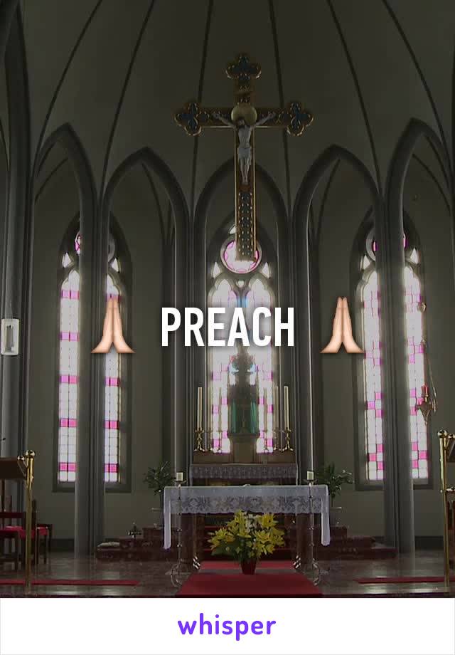 🙏 PREACH 🙏