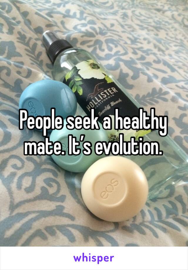 People seek a healthy mate. It’s evolution.