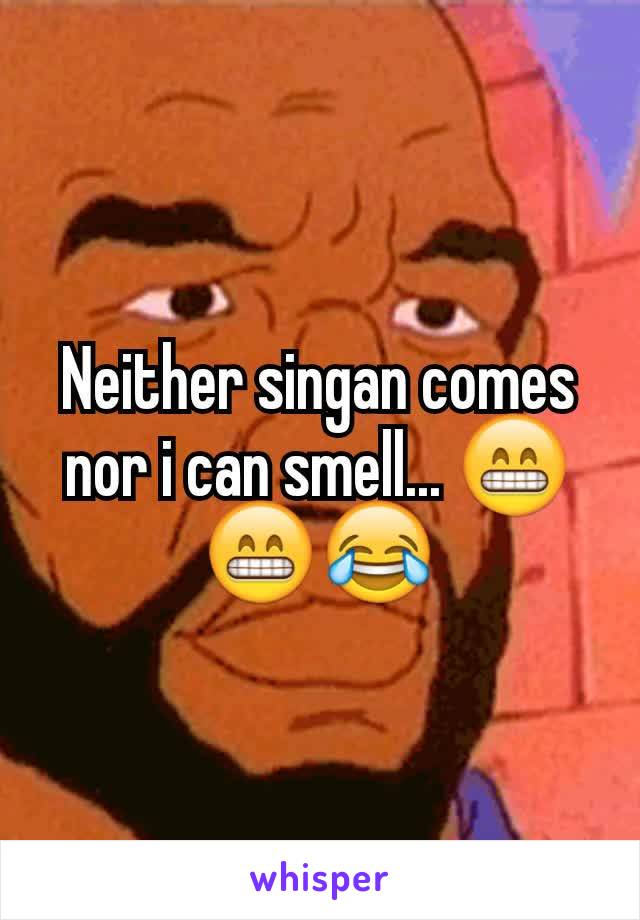 Neither singan comes nor i can smell... 😁😁😂