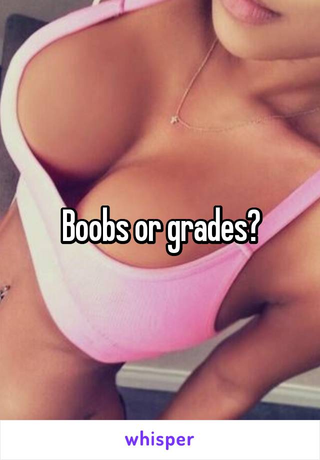 Boobs or grades?