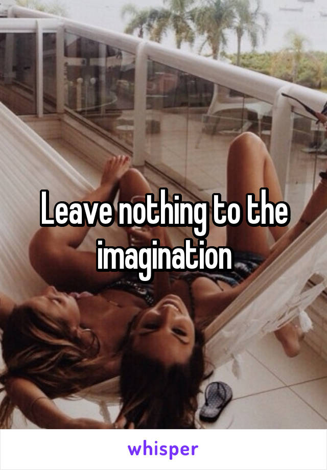 leave-nothing-to-the-imagination