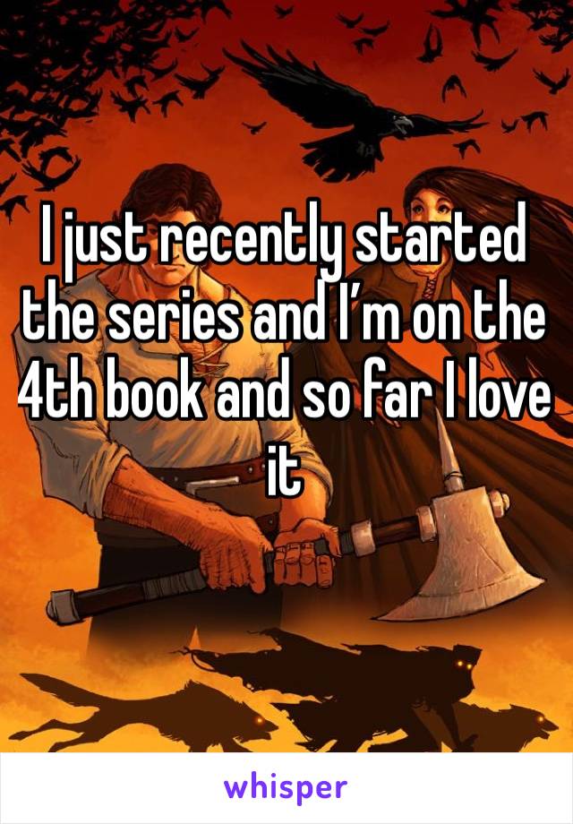 I just recently started the series and I’m on the 4th book and so far I love it