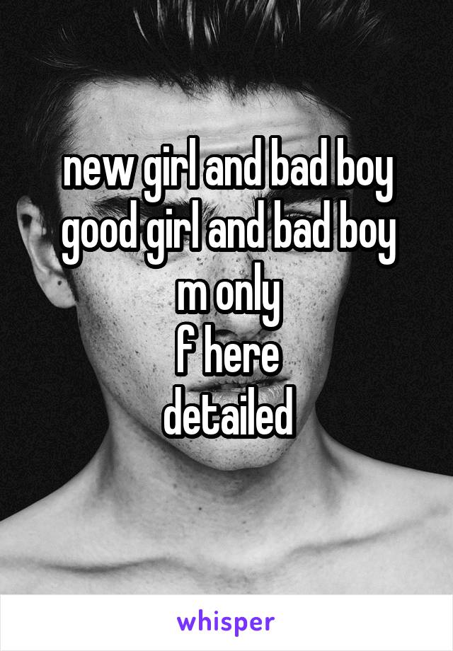 new girl and bad boy
good girl and bad boy
m only
f here
detailed
