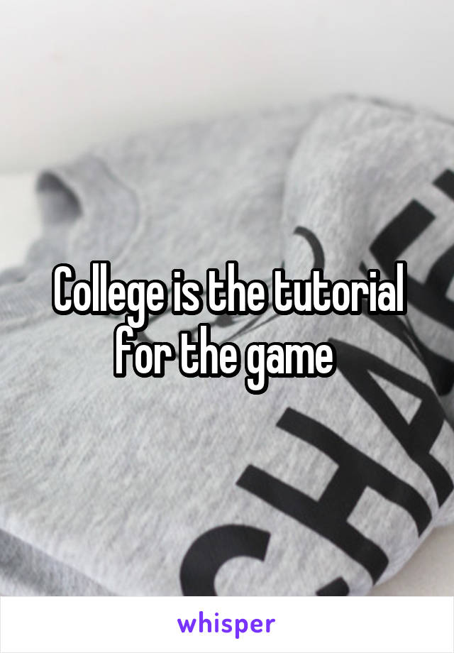 College is the tutorial for the game 