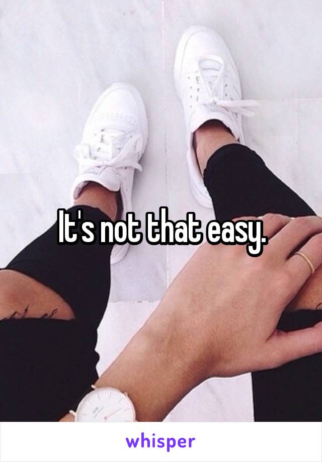 It's not that easy.