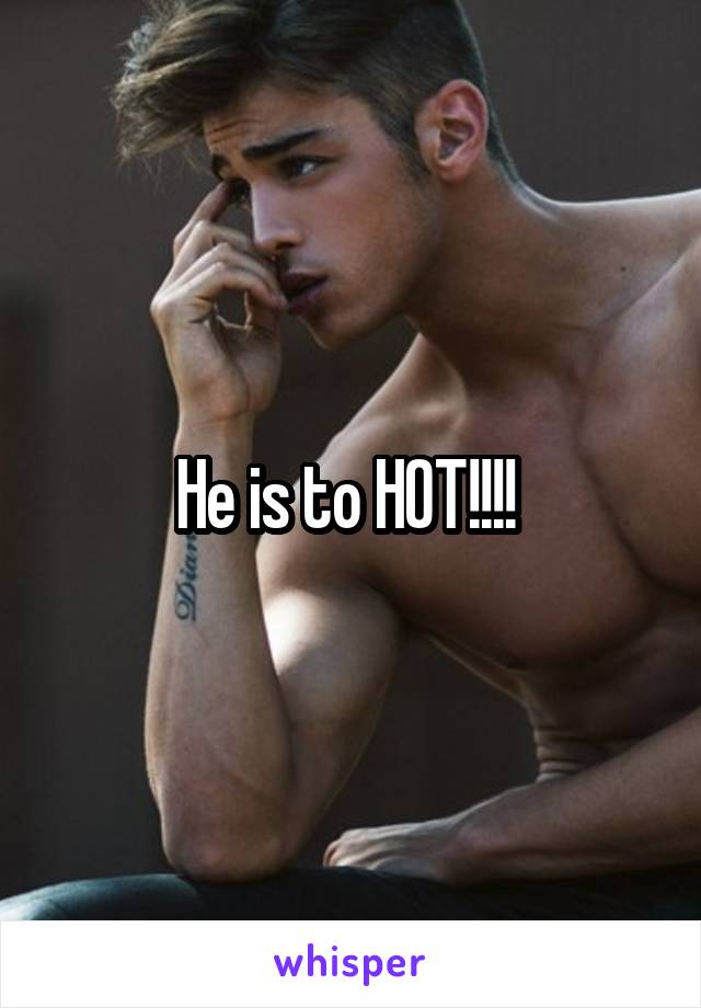 He is to HOT!!!! 