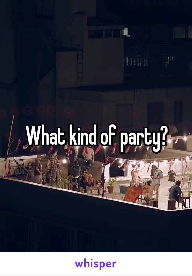 What kind of party?