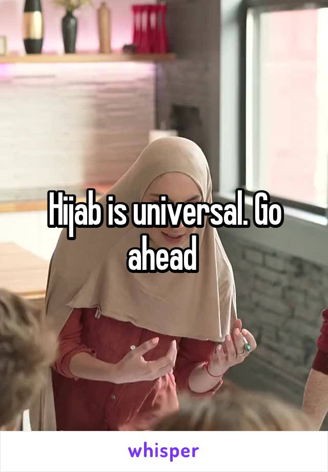Hijab is universal. Go ahead 