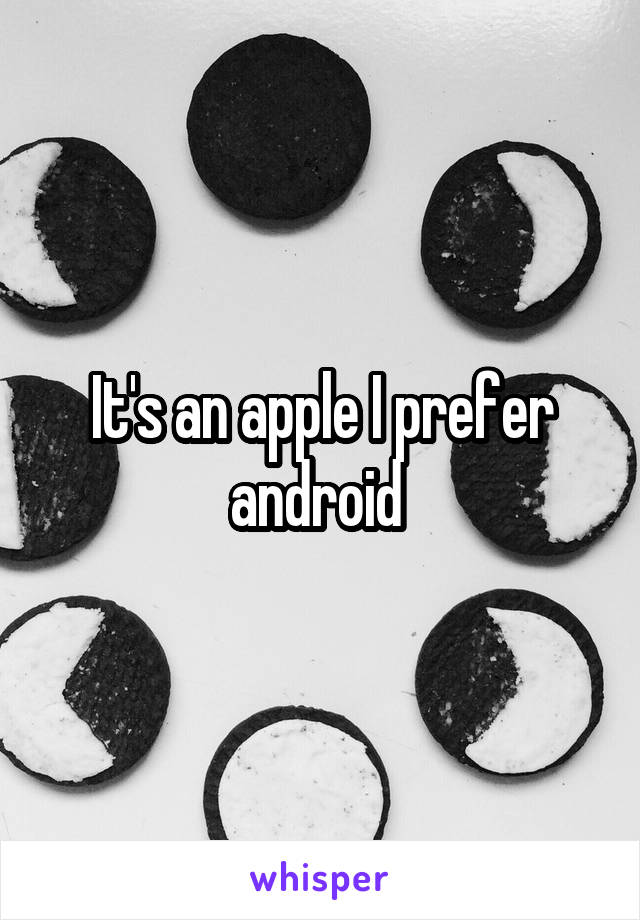 It's an apple I prefer android 