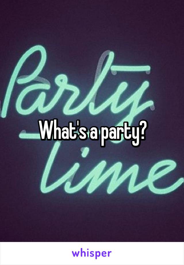 What's a party?