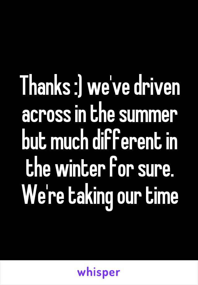 Thanks :) we've driven across in the summer but much different in the winter for sure. We're taking our time