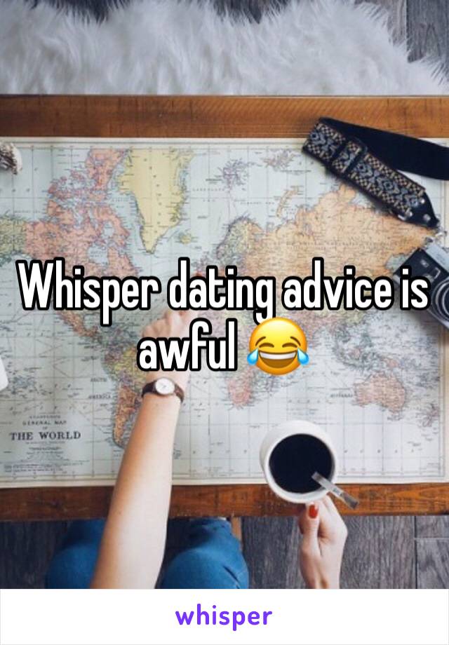 Whisper dating advice is awful 😂