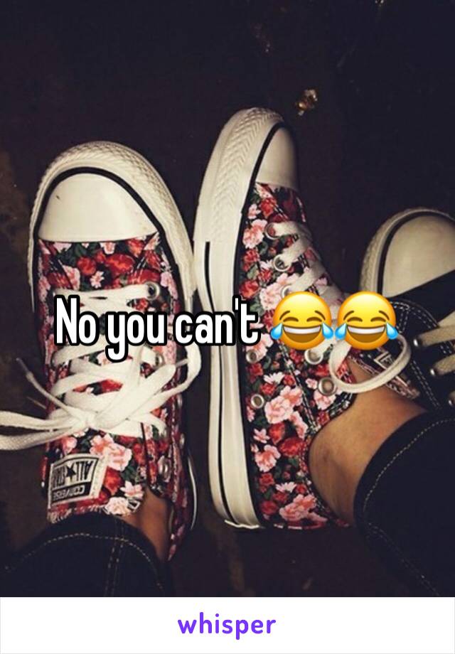 No you can't 😂😂