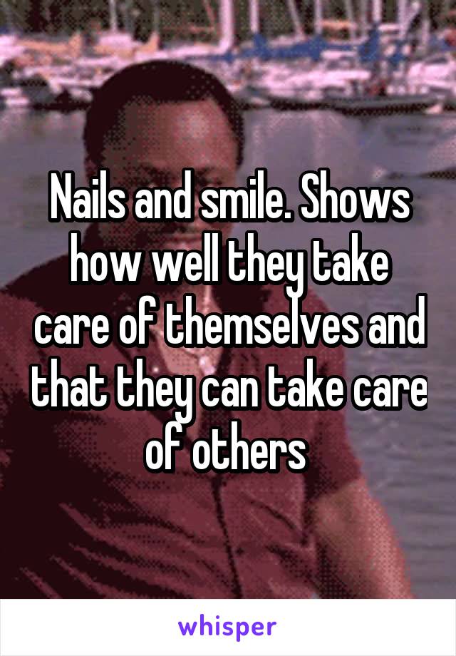Nails and smile. Shows how well they take care of themselves and that they can take care of others 