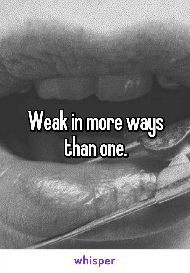 Weak in more ways than one.