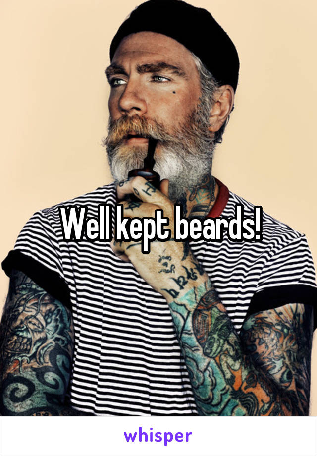 Well kept beards!