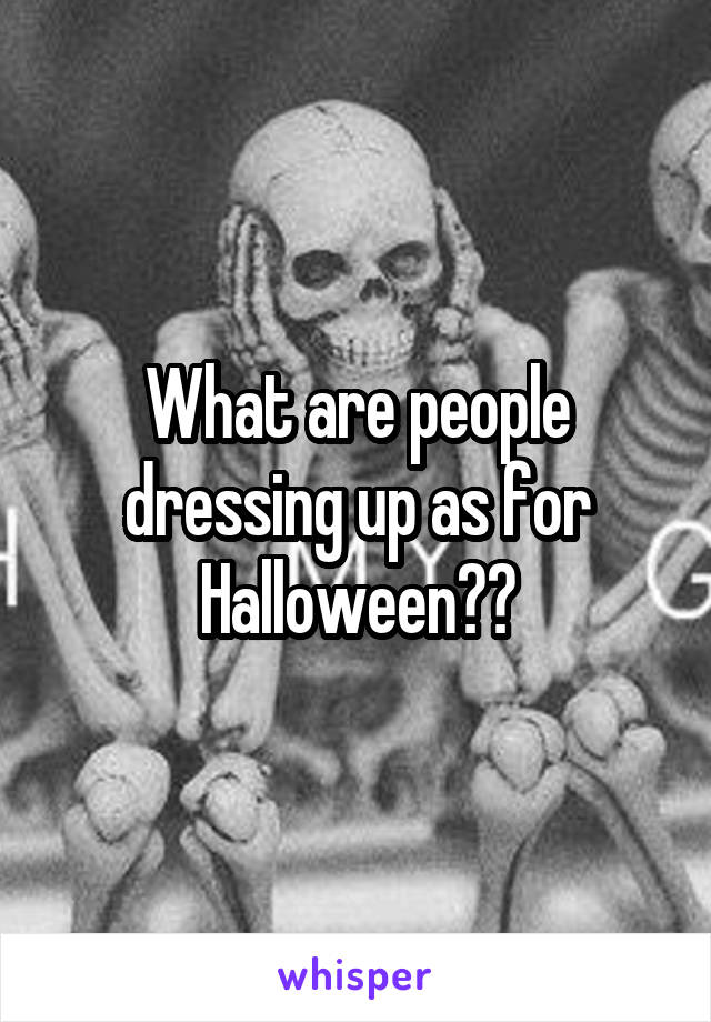 What are people dressing up as for Halloween??