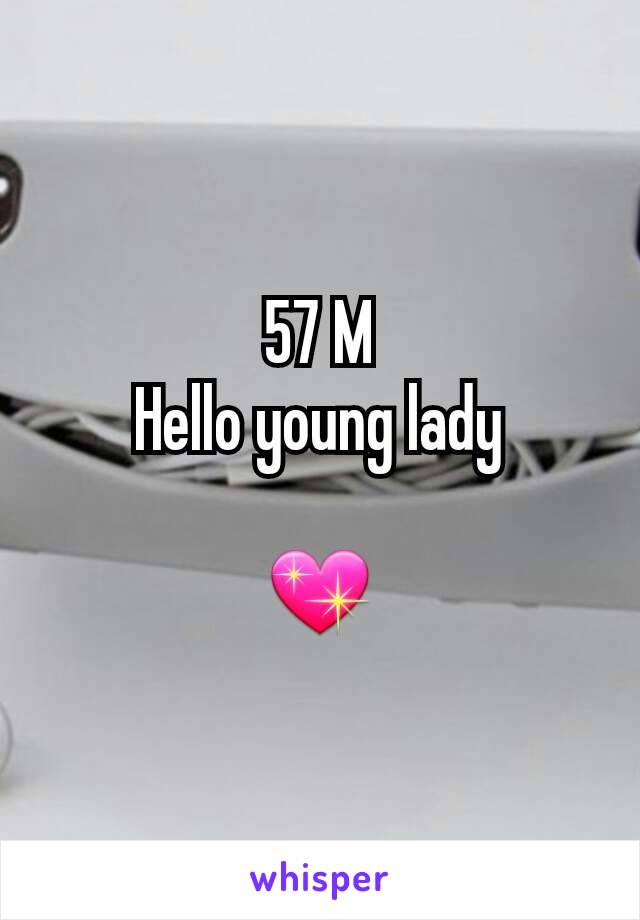 57 M
Hello young lady

💖