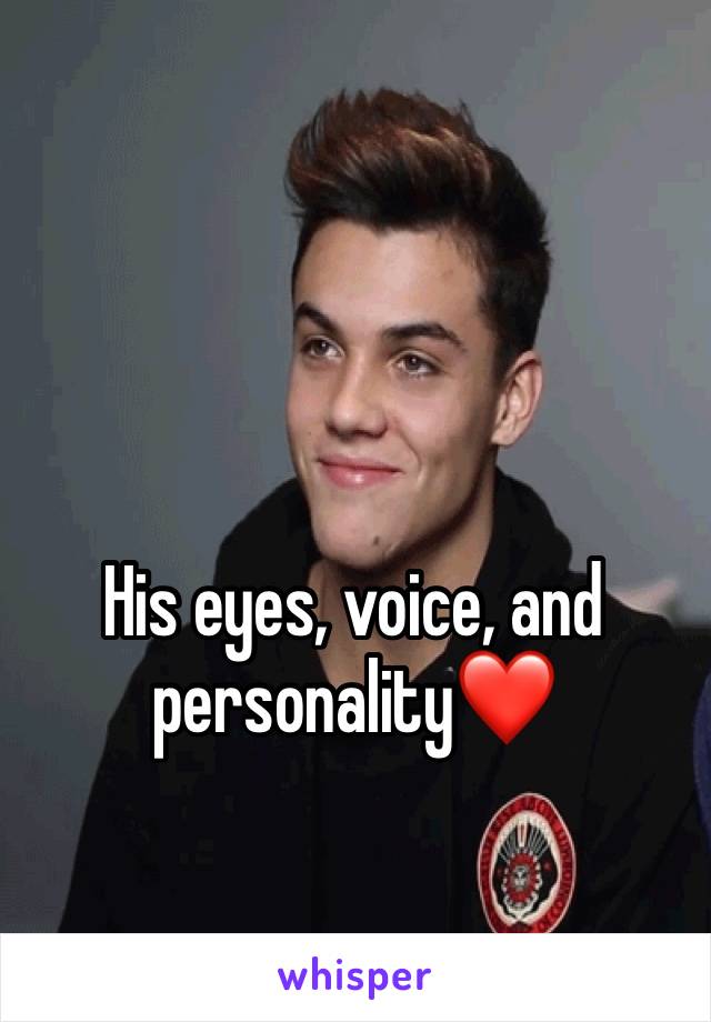 His eyes, voice, and personality❤️