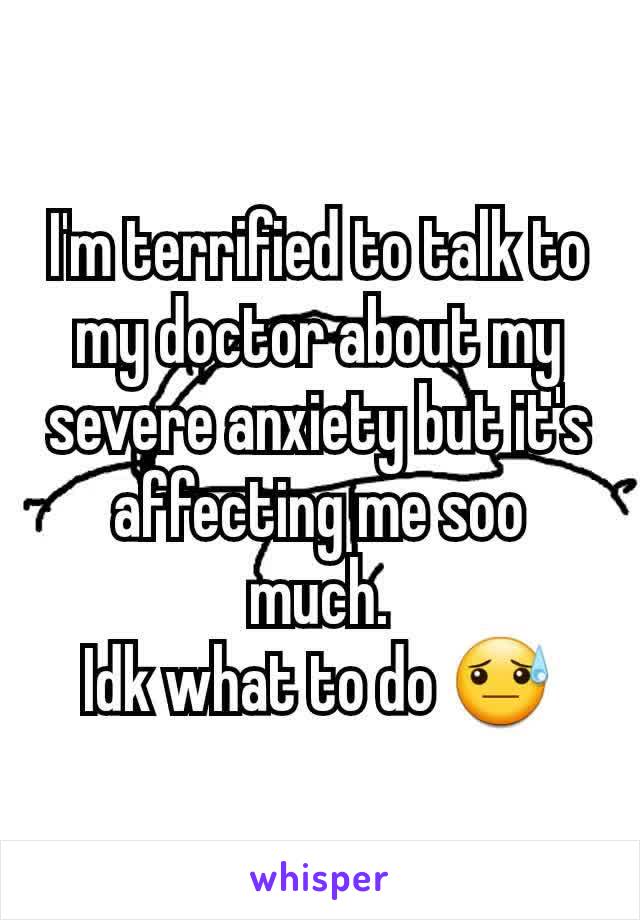 I'm terrified to talk to my doctor about my severe anxiety but it's affecting me soo much.
Idk what to do 😓
