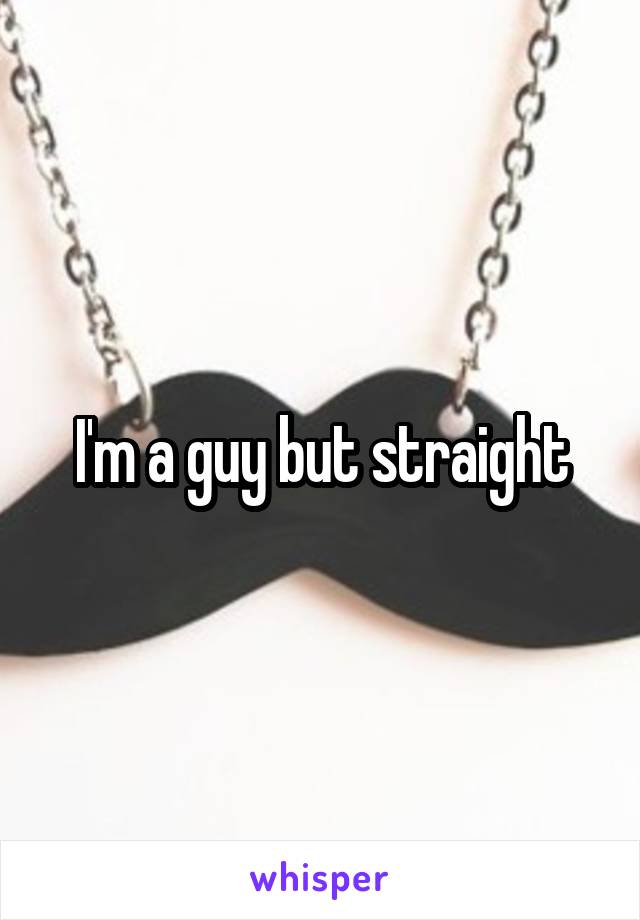 I'm a guy but straight