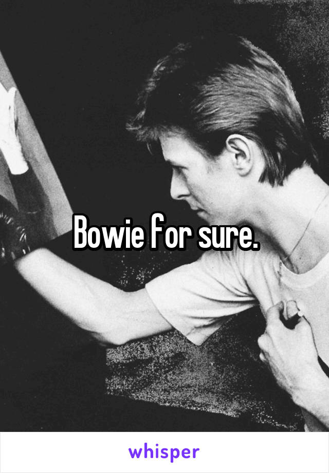 Bowie for sure.