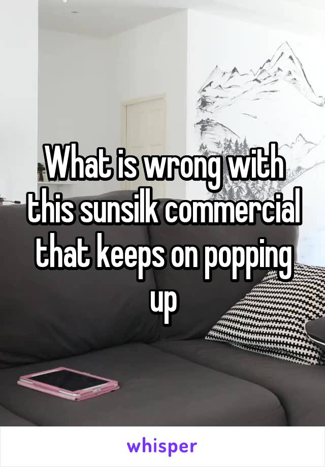 What is wrong with this sunsilk commercial that keeps on popping up