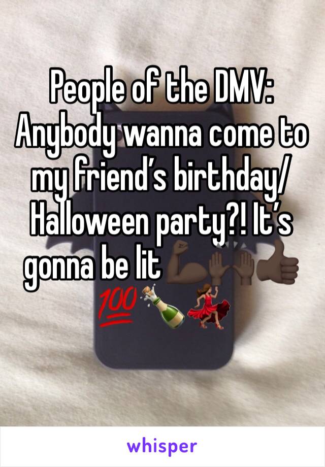 People of the DMV: Anybody wanna come to my friend’s birthday/Halloween party?! It’s gonna be lit💪🏿🙌🏿👍🏿💯🍾💃🏽