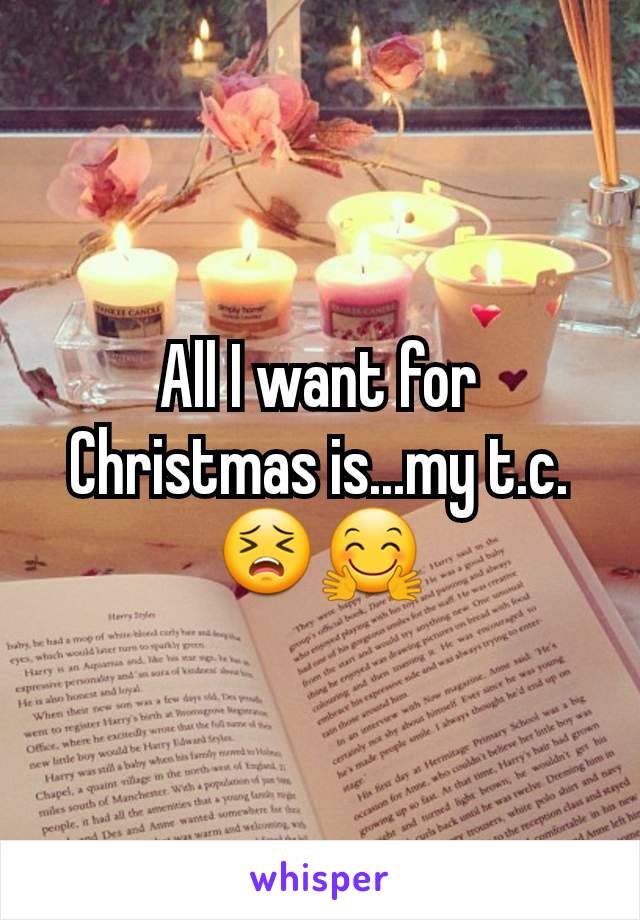 All I want for Christmas is...my t.c.😣🤗