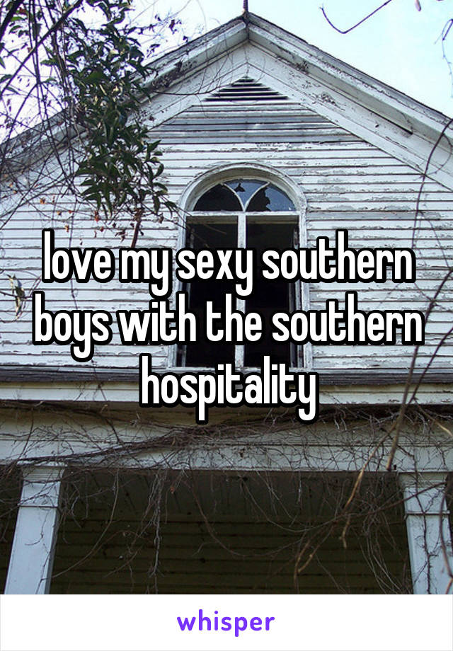 love my sexy southern boys with the southern hospitality