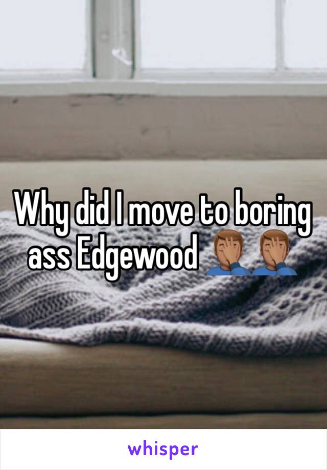 Why did I move to boring ass Edgewood 🤦🏽‍♂️🤦🏽‍♂️