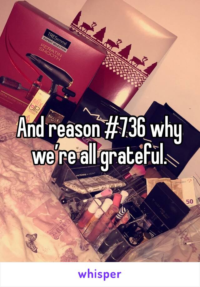 And reason #736 why we’re all grateful. 