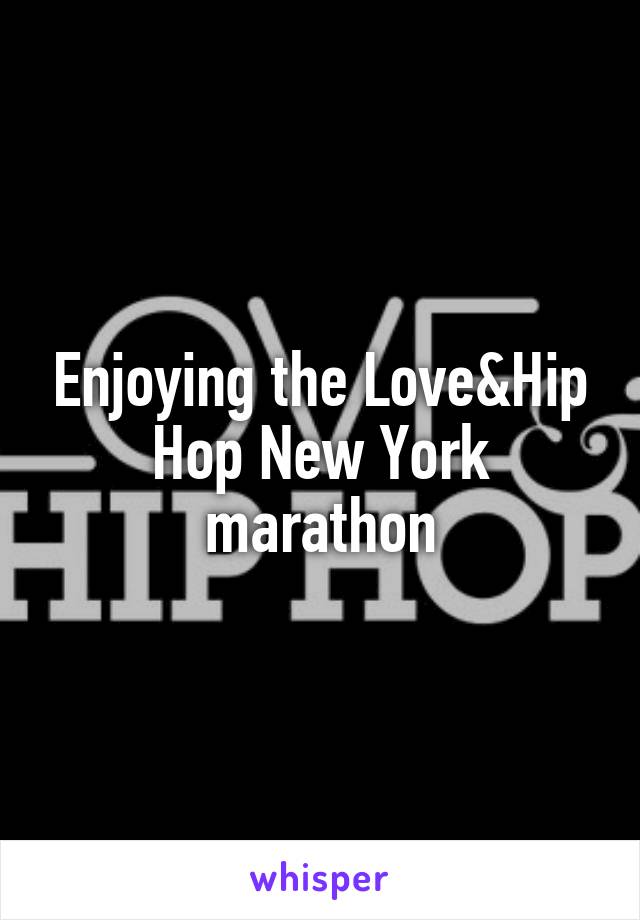Enjoying the Love&Hip Hop New York marathon