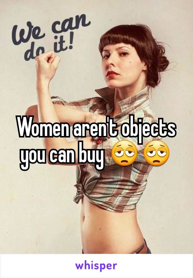 Women aren't objects you can buy 😩😩