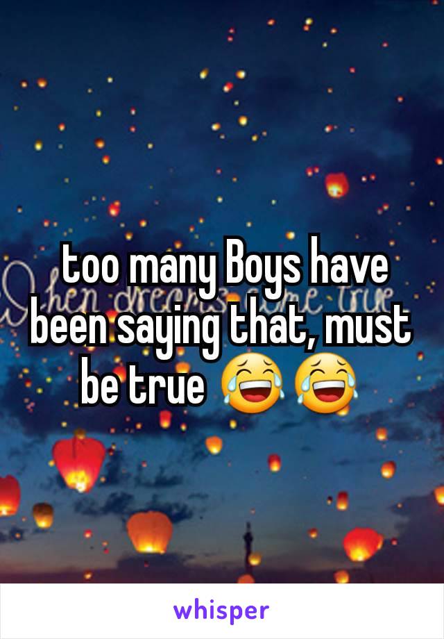  too many Boys have been saying that, must be true 😂😂
