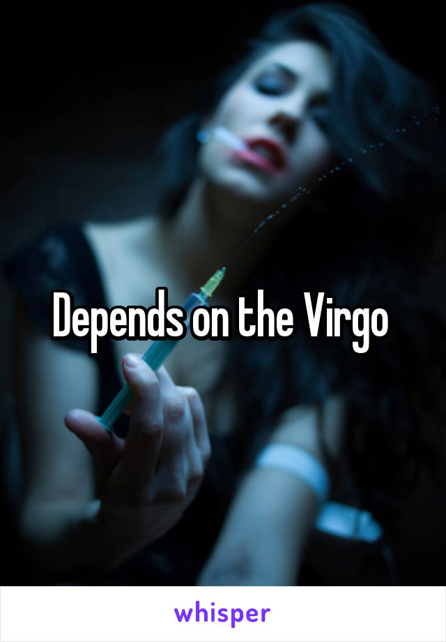 Depends on the Virgo 