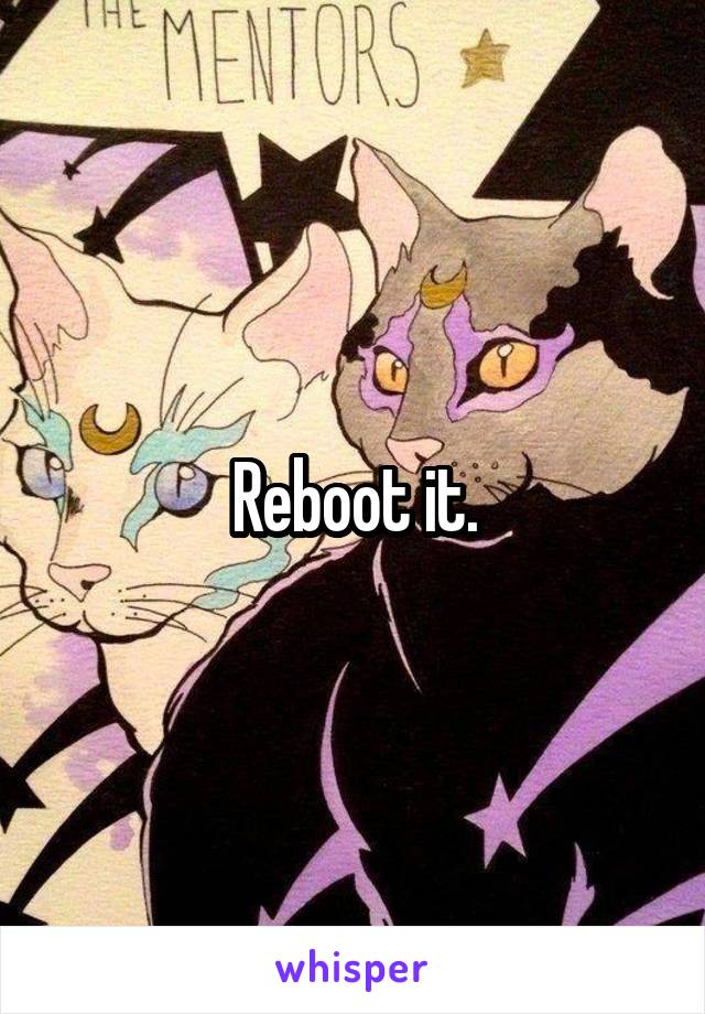 Reboot it.