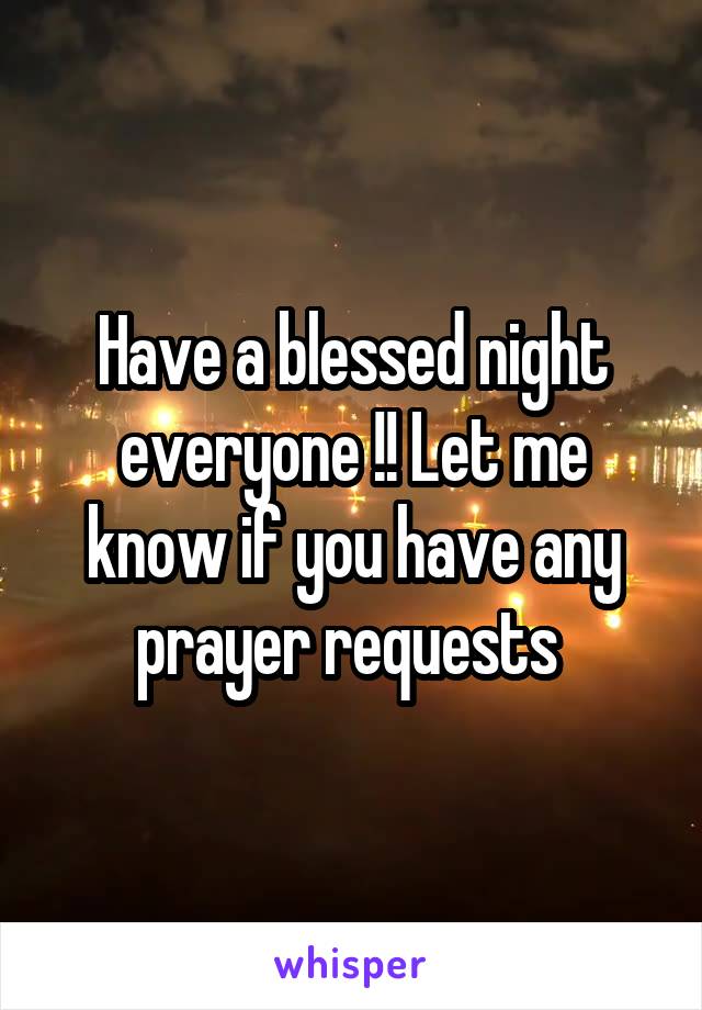 Have a blessed night everyone !! Let me know if you have any prayer requests 