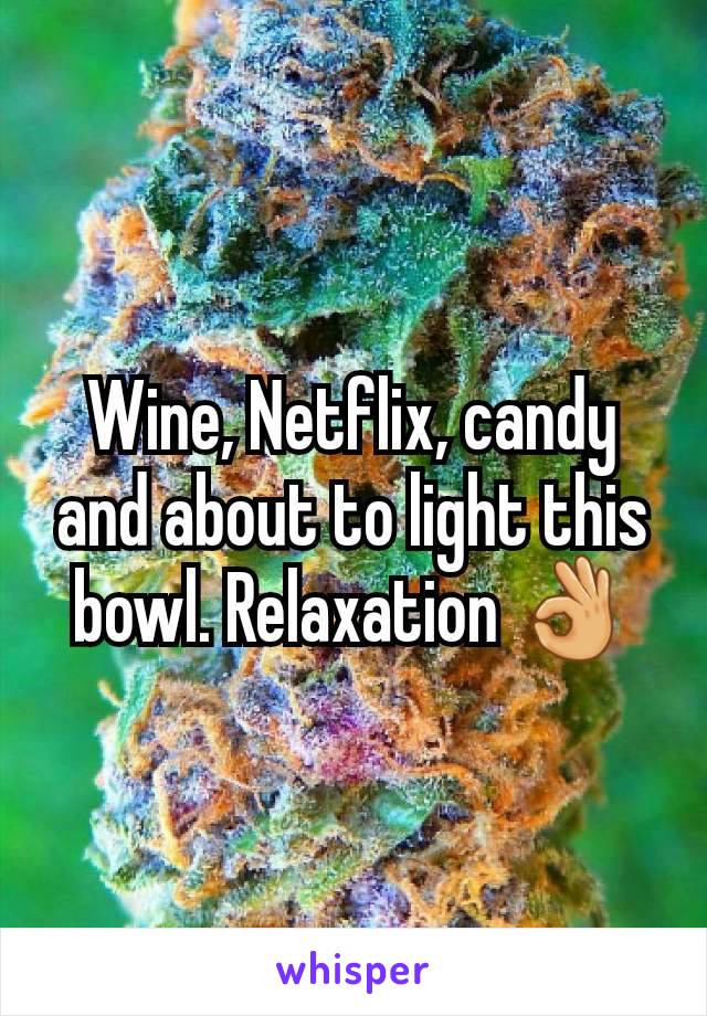 Wine, Netflix, candy and about to light this bowl. Relaxation 👌