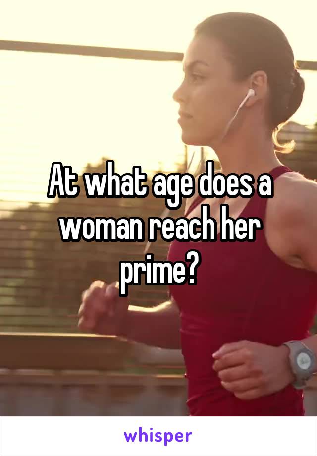 At what age does a woman reach her prime?