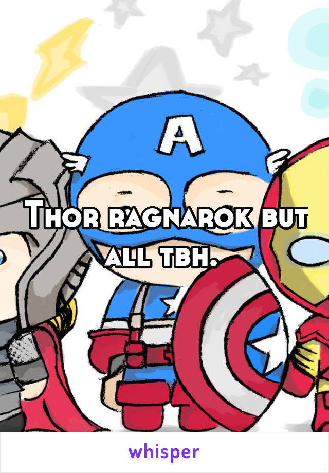 Thor ragnarok but all tbh. 