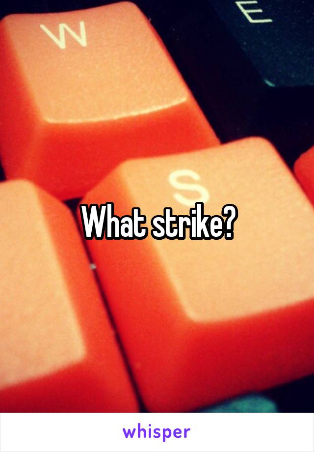 What strike?
