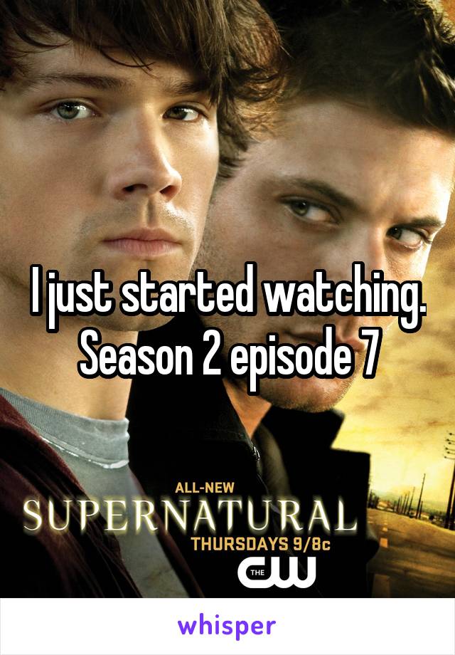 I just started watching. Season 2 episode 7
