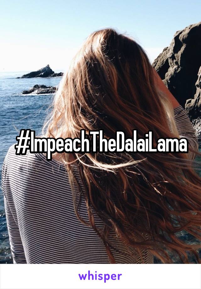 #ImpeachTheDalaiLama