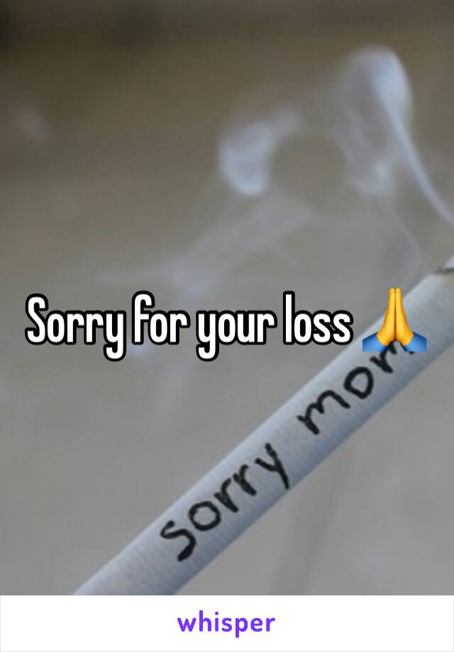 Sorry for your loss 🙏 