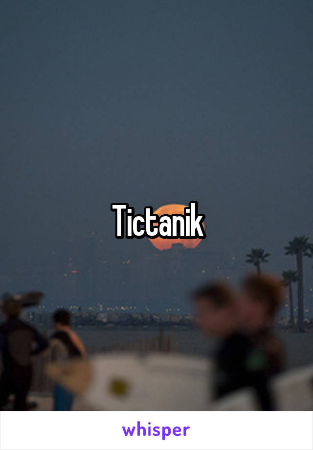 Tictanik