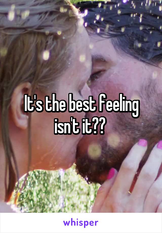 It's the best feeling isn't it?? 