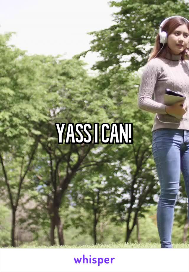 YASS I CAN! 