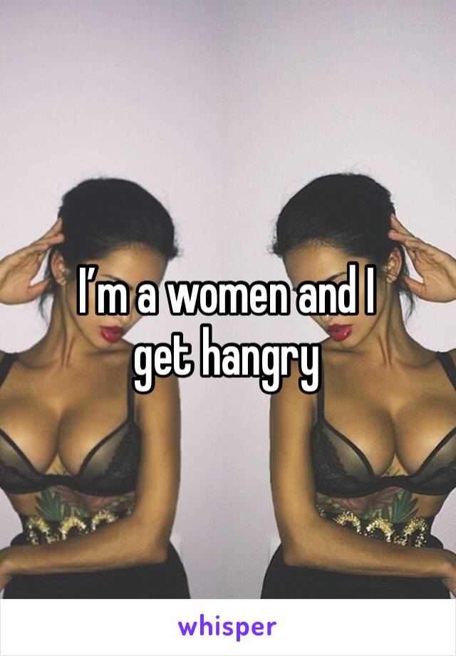 I’m a women and I get hangry