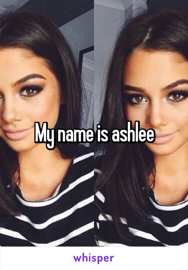 My name is ashlee